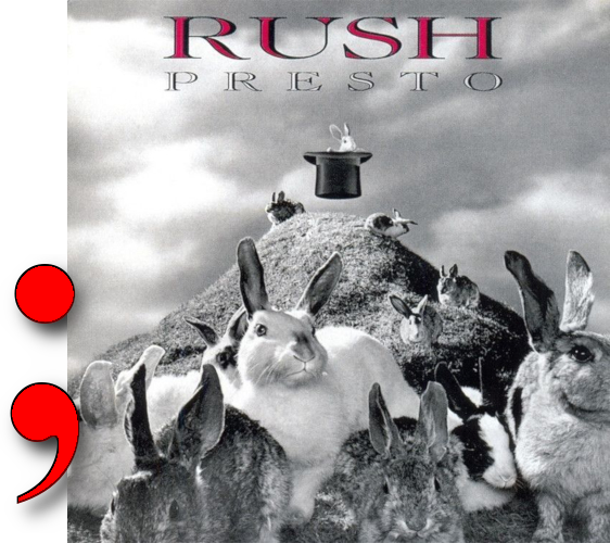 Presto album by Rush with a semicolon next to it
