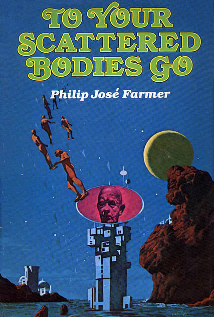 To Your Scattered Bodies Go by Philip Jose Farmer